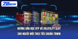 Hướng dẫn đọc RTP và volatility slot cho người mới theo tiêu chuẩn 78WIN