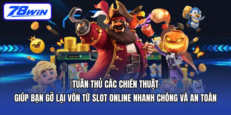 Tuân thủ các chiến thuật giúp bạn gỡ lại vốn từ slot online nhanh chóng và an toàn