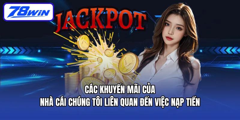 Các khuyến mãi của Nhà cái chúng tôi liên quan đến việc Nạp tiền