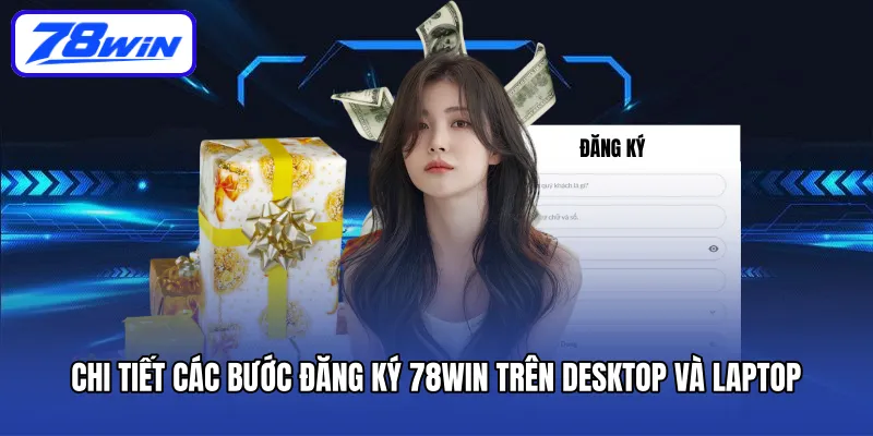 Chi tiết các bước đăng ký 78WIN trên Desktop và Laptop