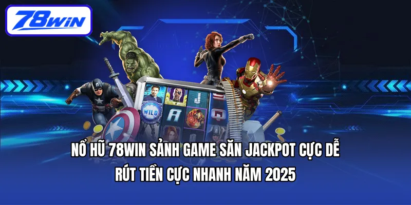 Mỗi lượt quay tại nổ hũ 78WIN là cơ hội săn Jackpot khủng, giá trị lên tới hàng tỷ đồng mỗi ngày