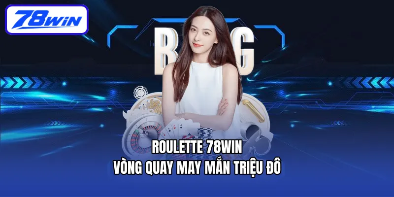 Roulette 78WIN – Vòng quay may mắn triệu đô