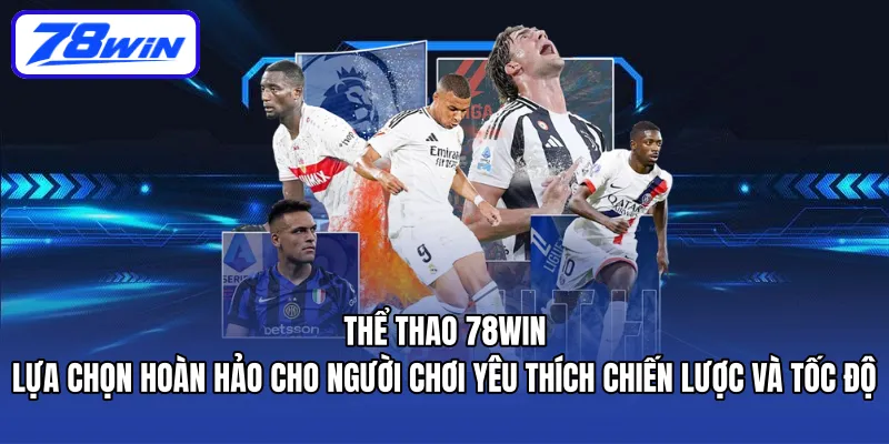Thể thao 78WIN – lựa chọn hoàn hảo cho người chơi yêu thích chiến lược và tốc độ