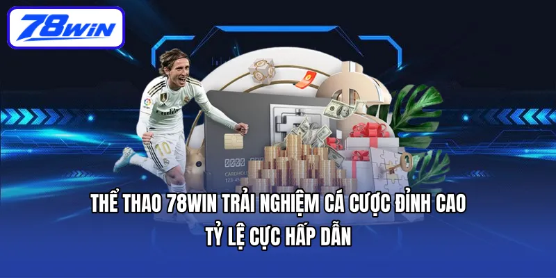 Thể Thao 78WIN Trải Nghiệm Cá Cược Đỉnh Cao – Tỷ Lệ Cực Hấp Dẫn