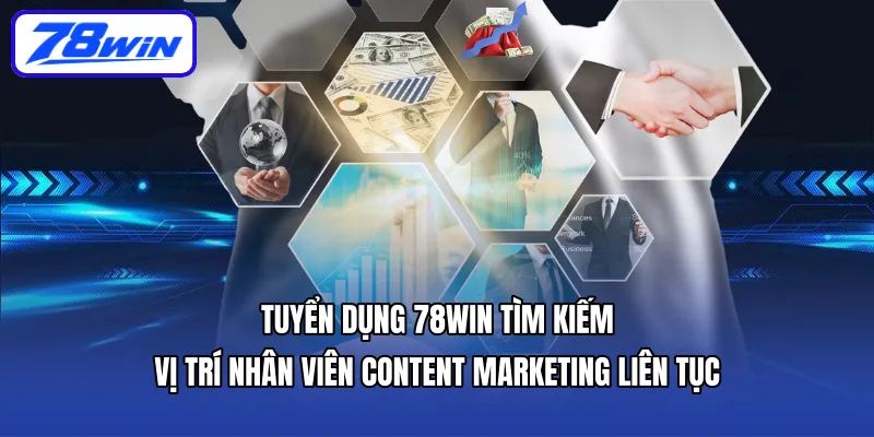 Tuyển dụng 78WIN tìm kiếm vị trí nhân viên content marketing liên tục
